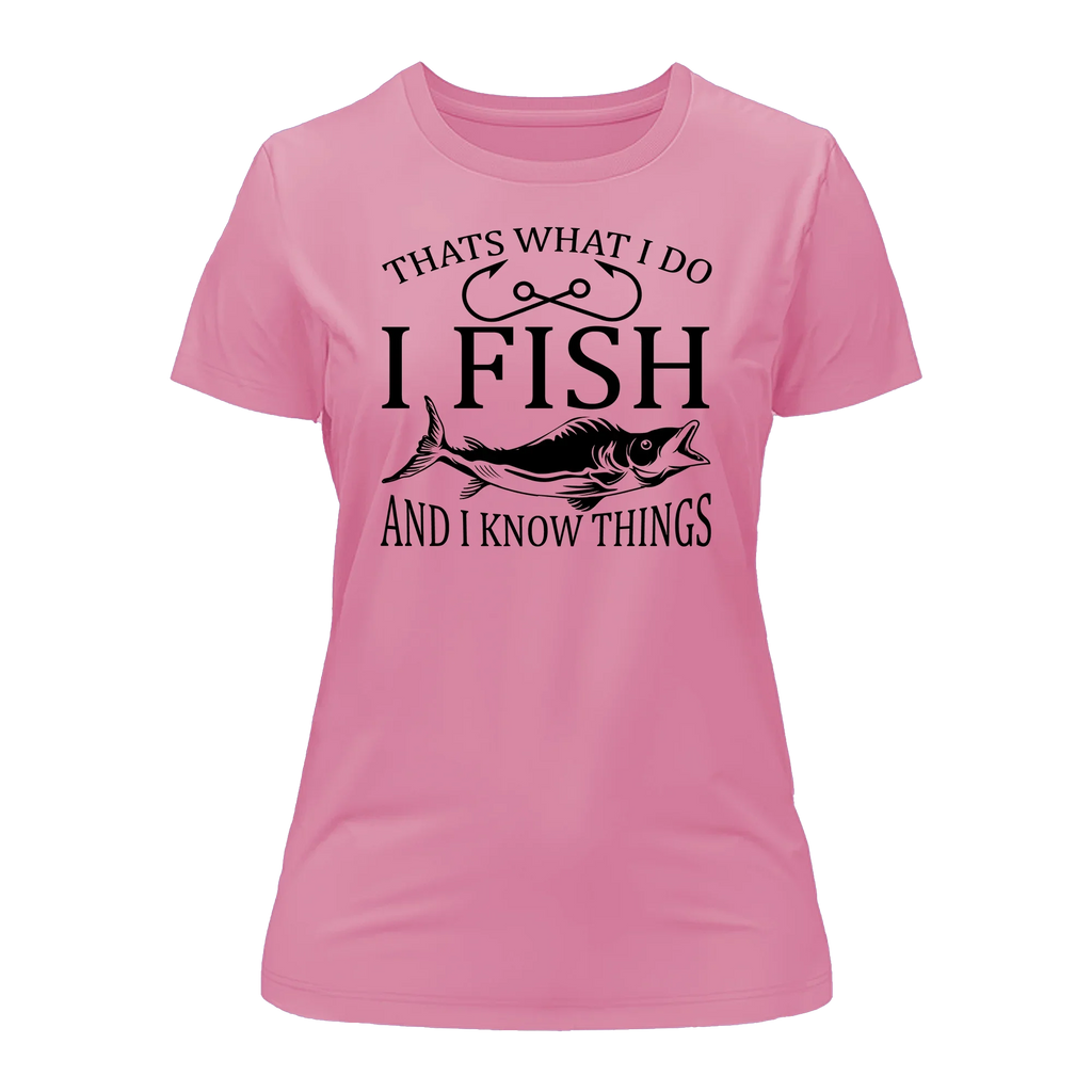 I Fish And Know Things T-Shirt for Women